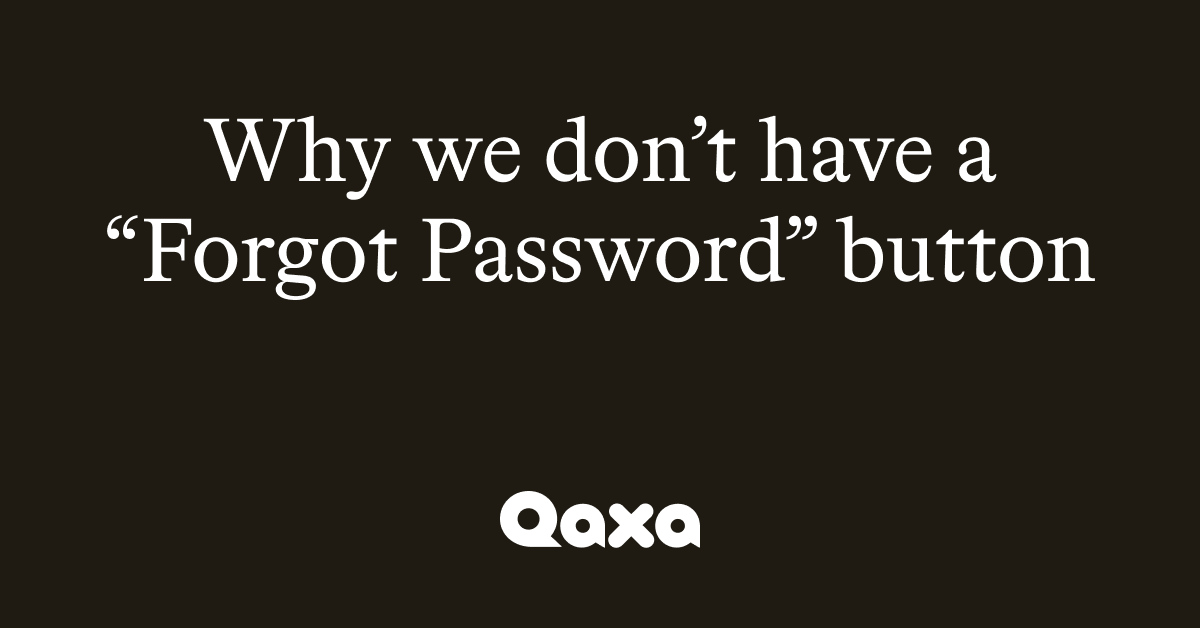 Why Qaxa Doesn’t Have a Forgot Password Button